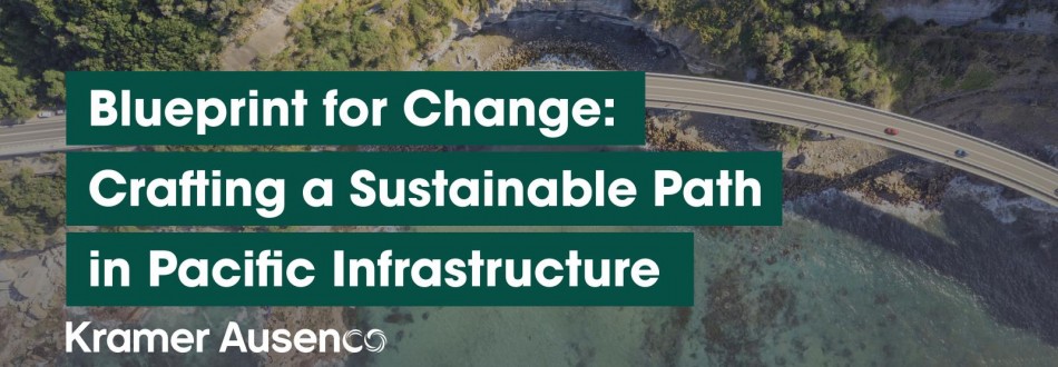 Blueprint for Change - Crafting a Sustainable Path in Pacific Infrastructure